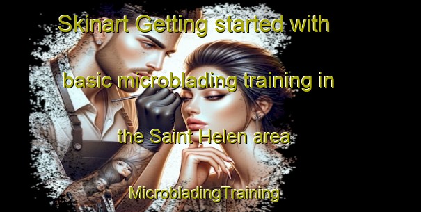 Skinart Getting started with basic microblading training in the Saint Helen area | MicrobladingTraining | MicrobladingClasses | SkinartTraining-South Africa