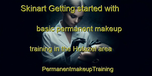 Skinart Getting started with basic permanent makeup training in the Hotazel area | PermanentmakeupTraining | PermanentmakeupClasses | SkinartTraining-South Africa