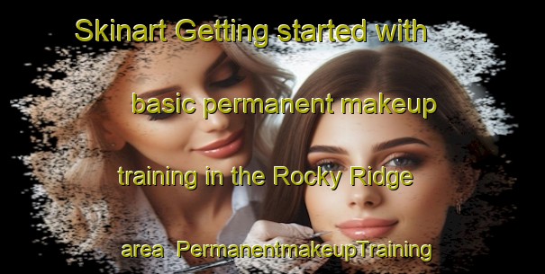 Skinart Getting started with basic permanent makeup training in the Rocky Ridge area | PermanentmakeupTraining | PermanentmakeupClasses | SkinartTraining-South Africa