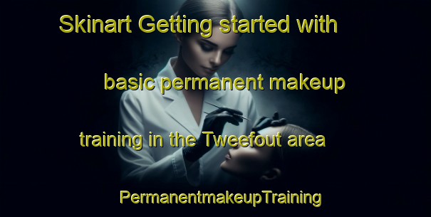 Skinart Getting started with basic permanent makeup training in the Tweefout area | PermanentmakeupTraining | PermanentmakeupClasses | SkinartTraining-South Africa