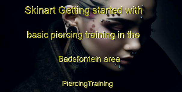 Skinart Getting started with basic piercing training in the Badsfontein area | PiercingTraining | PiercingClasses | SkinartTraining-South Africa