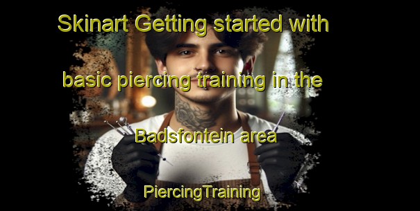 Skinart Getting started with basic piercing training in the Badsfontein area | PiercingTraining | PiercingClasses | SkinartTraining-South Africa