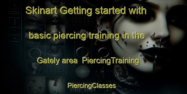 Skinart Getting started with basic piercing training in the Gately area | PiercingTraining | PiercingClasses | SkinartTraining-South Africa