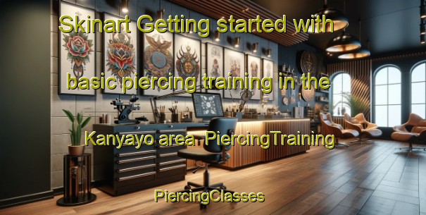 Skinart Getting started with basic piercing training in the Kanyayo area | PiercingTraining | PiercingClasses | SkinartTraining-South Africa