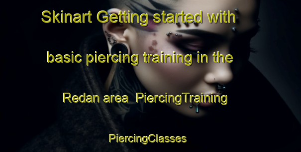 Skinart Getting started with basic piercing training in the Redan area | PiercingTraining | PiercingClasses | SkinartTraining-South Africa