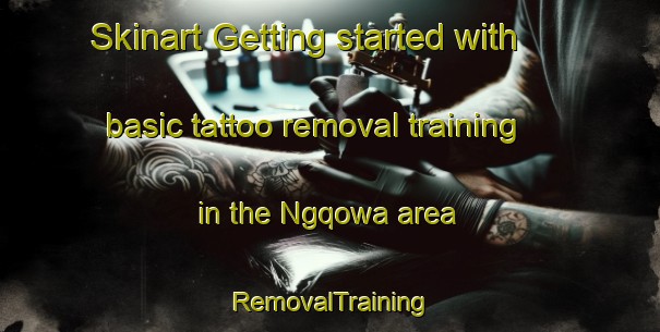 Skinart Getting started with basic tattoo removal training in the Ngqowa area | RemovalTraining | RemovalClasses | SkinartTraining-South Africa