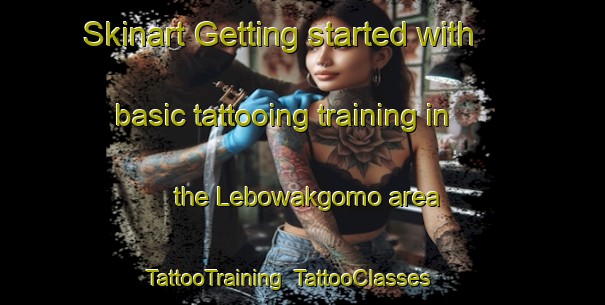 Skinart Getting started with basic tattooing training in the Lebowakgomo area | TattooTraining | TattooClasses | SkinartTraining-South Africa