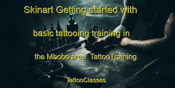 Skinart Getting started with basic tattooing training in the Mbobo area | TattooTraining | TattooClasses | SkinartTraining-South Africa