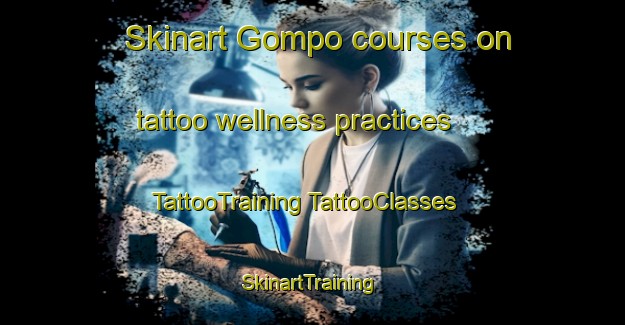 Skinart Gompo courses on tattoo wellness practices | #TattooTraining #TattooClasses #SkinartTraining-South Africa