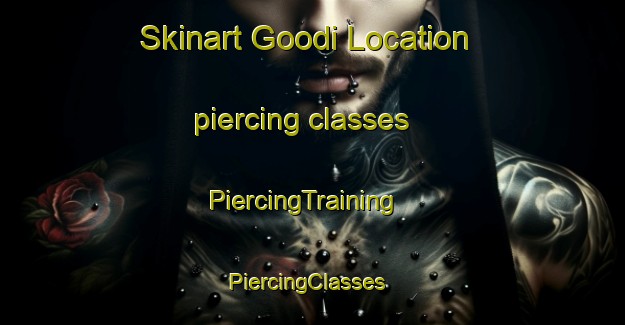 Skinart Goodi Location piercing classes | PiercingTraining | PiercingClasses | SkinartTraining-South Africa
