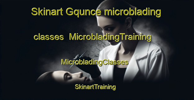 Skinart Gqunce microblading classes | MicrobladingTraining | MicrobladingClasses | SkinartTraining-South Africa