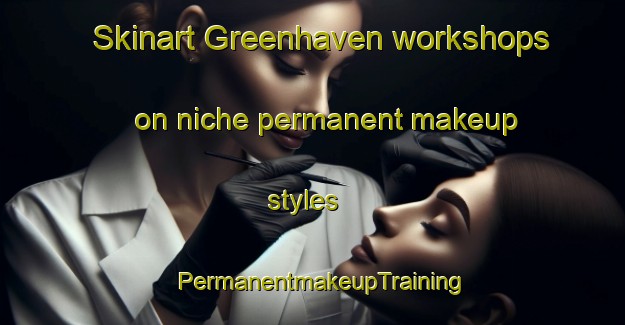Skinart Greenhaven workshops on niche permanent makeup styles | PermanentmakeupTraining | PermanentmakeupClasses | SkinartTraining-South Africa