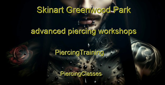 Skinart Greenwood Park advanced piercing workshops | PiercingTraining | PiercingClasses | SkinartTraining-South Africa