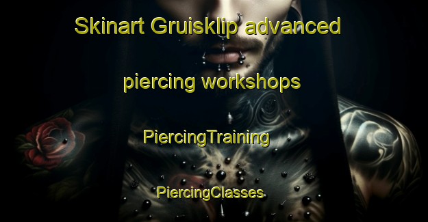 Skinart Gruisklip advanced piercing workshops | PiercingTraining | PiercingClasses | SkinartTraining-South Africa