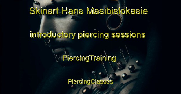 Skinart Hans Masibislokasie introductory piercing sessions | #PiercingTraining #PiercingClasses #SkinartTraining-South Africa