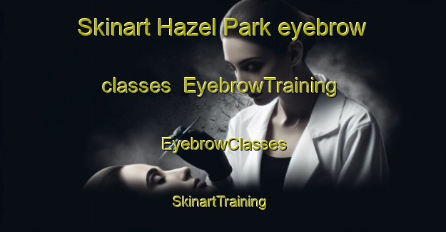Skinart Hazel Park eyebrow classes | EyebrowTraining | EyebrowClasses | SkinartTraining-South Africa