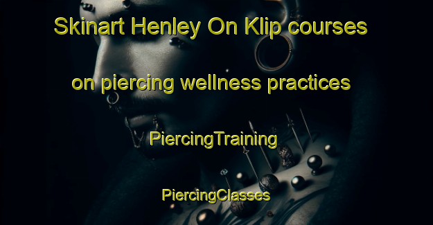 Skinart Henley On Klip courses on piercing wellness practices | #PiercingTraining #PiercingClasses #SkinartTraining-South Africa