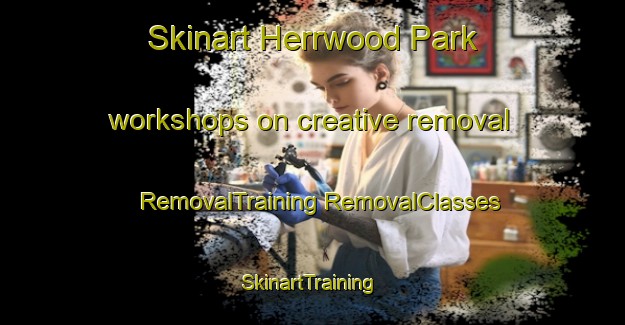 Skinart Herrwood Park workshops on creative removal | #RemovalTraining #RemovalClasses #SkinartTraining-South Africa