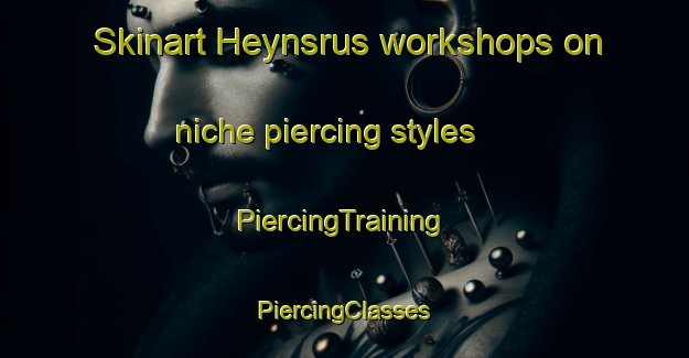 Skinart Heynsrus workshops on niche piercing styles | #PiercingTraining #PiercingClasses #SkinartTraining-South Africa