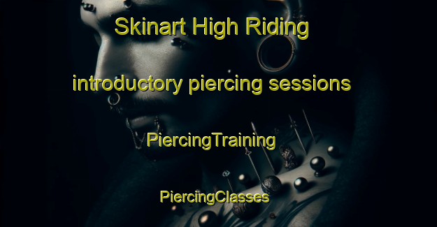 Skinart High Riding introductory piercing sessions | PiercingTraining | PiercingClasses | SkinartTraining-South Africa