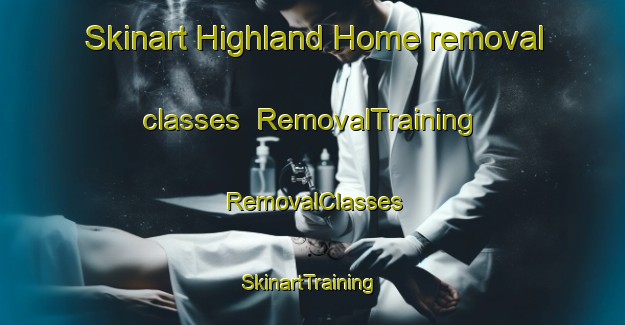 Skinart Highland Home removal classes | RemovalTraining | RemovalClasses | SkinartTraining-South Africa