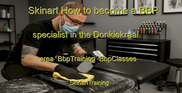Skinart How to become a BBP specialist in the Donkiekraal area | BbpTraining | BbpClasses | SkinartTraining-South Africa
