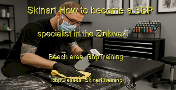 Skinart How to become a BBP specialist in the Zinkwazi Beach area | BbpTraining | BbpClasses | SkinartTraining-South Africa