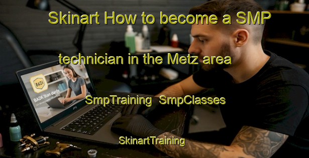 Skinart How to become a SMP technician in the Metz area | SmpTraining | SmpClasses | SkinartTraining-South Africa
