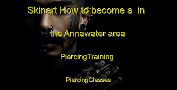 Skinart How to become a  in the Annawater area | #PiercingTraining #PiercingClasses #SkinartTraining-South Africa