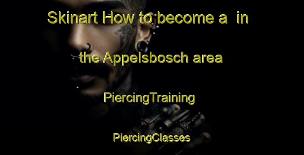 Skinart How to become a  in the Appelsbosch area | #PiercingTraining #PiercingClasses #SkinartTraining-South Africa