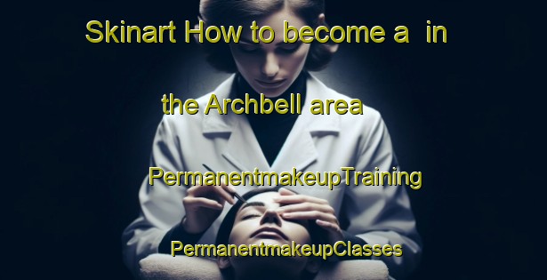 Skinart How to become a  in the Archbell area | #PermanentmakeupTraining #PermanentmakeupClasses #SkinartTraining-South Africa