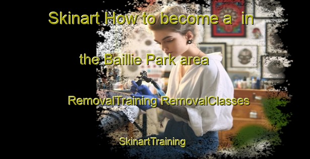 Skinart How to become a  in the Baillie Park area | #RemovalTraining #RemovalClasses #SkinartTraining-South Africa