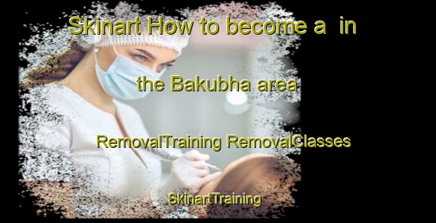 Skinart How to become a  in the Bakubha area | #RemovalTraining #RemovalClasses #SkinartTraining-South Africa