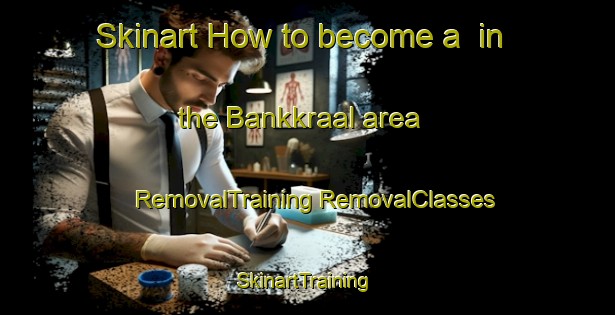 Skinart How to become a  in the Bankkraal area | #RemovalTraining #RemovalClasses #SkinartTraining-South Africa