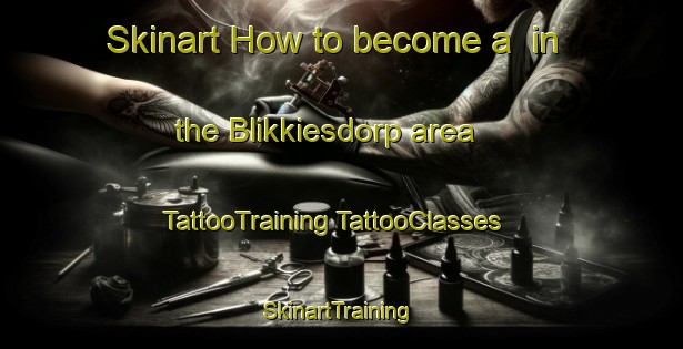 Skinart How to become a  in the Blikkiesdorp area | #TattooTraining #TattooClasses #SkinartTraining-South Africa