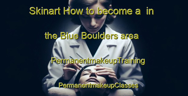 Skinart How to become a  in the Blue Boulders area | #PermanentmakeupTraining #PermanentmakeupClasses #SkinartTraining-South Africa