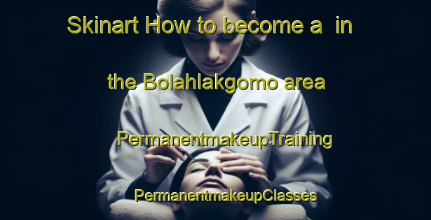 Skinart How to become a  in the Bolahlakgomo area | #PermanentmakeupTraining #PermanentmakeupClasses #SkinartTraining-South Africa