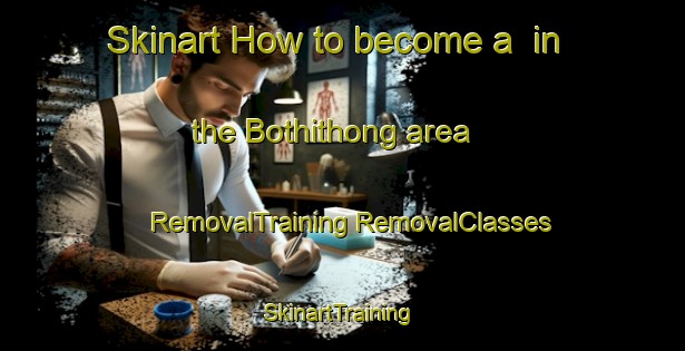 Skinart How to become a  in the Bothithong area | #RemovalTraining #RemovalClasses #SkinartTraining-South Africa