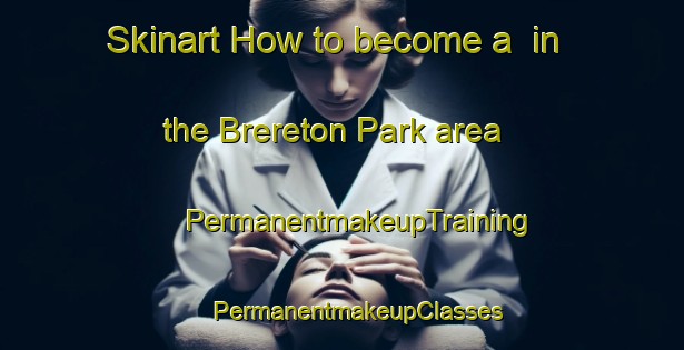 Skinart How to become a  in the Brereton Park area | #PermanentmakeupTraining #PermanentmakeupClasses #SkinartTraining-South Africa