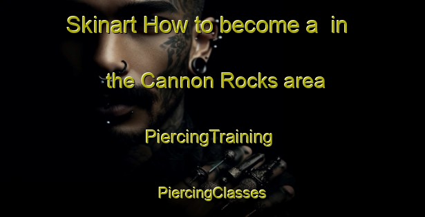 Skinart How to become a  in the Cannon Rocks area | #PiercingTraining #PiercingClasses #SkinartTraining-South Africa