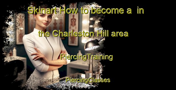 Skinart How to become a  in the Charleston Hill area | #PiercingTraining #PiercingClasses #SkinartTraining-South Africa