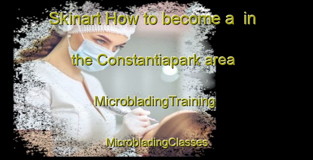 Skinart How to become a  in the Constantiapark area | #MicrobladingTraining #MicrobladingClasses #SkinartTraining-South Africa