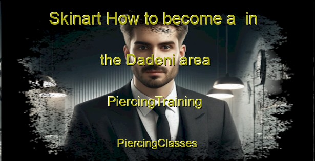 Skinart How to become a  in the Dadeni area | #PiercingTraining #PiercingClasses #SkinartTraining-South Africa