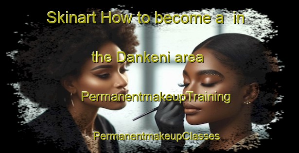 Skinart How to become a  in the Dankeni area | #PermanentmakeupTraining #PermanentmakeupClasses #SkinartTraining-South Africa