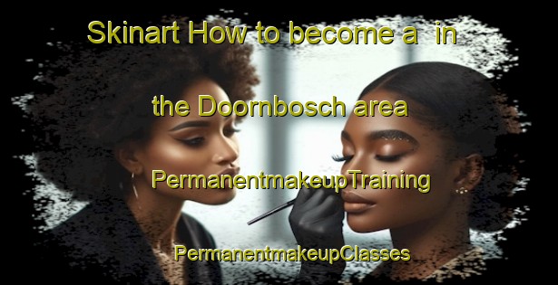 Skinart How to become a  in the Doornbosch area | #PermanentmakeupTraining #PermanentmakeupClasses #SkinartTraining-South Africa