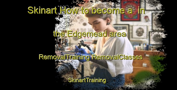 Skinart How to become a  in the Edgemead area | #RemovalTraining #RemovalClasses #SkinartTraining-South Africa