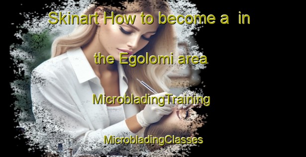 Skinart How to become a  in the Egolomi area | #MicrobladingTraining #MicrobladingClasses #SkinartTraining-South Africa