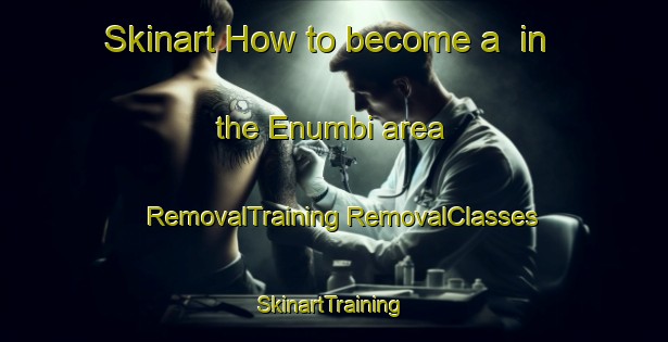 Skinart How to become a  in the Enumbi area | #RemovalTraining #RemovalClasses #SkinartTraining-South Africa