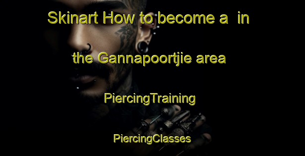 Skinart How to become a  in the Gannapoortjie area | #PiercingTraining #PiercingClasses #SkinartTraining-South Africa