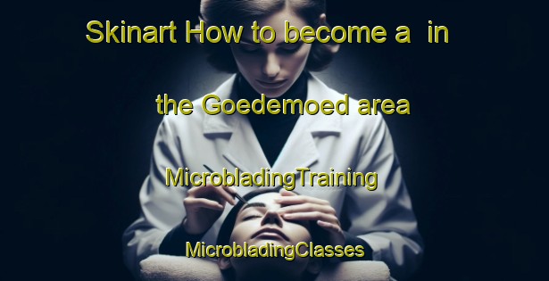 Skinart How to become a  in the Goedemoed area | #MicrobladingTraining #MicrobladingClasses #SkinartTraining-South Africa